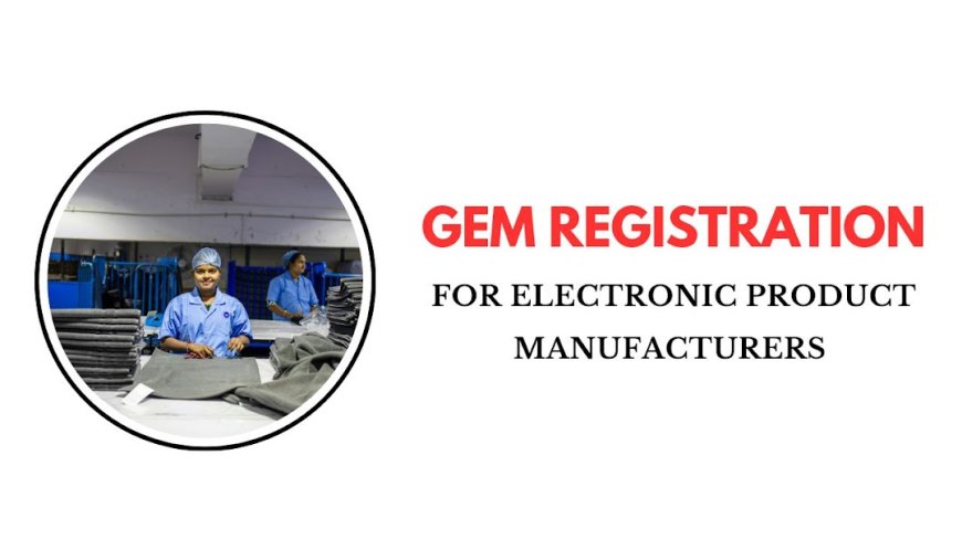 GeM Registration for Electronic Product Manufacturers