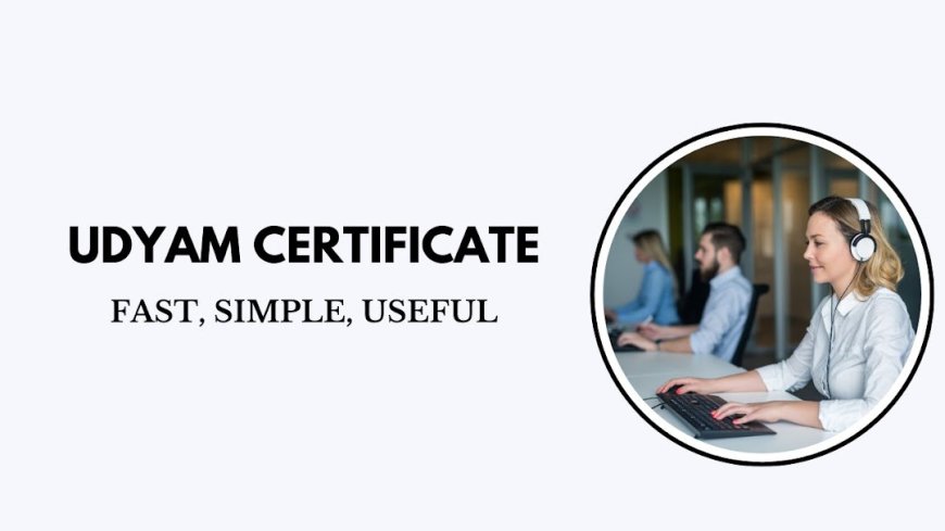 Udyam Certificate – Fast, Simple, Useful