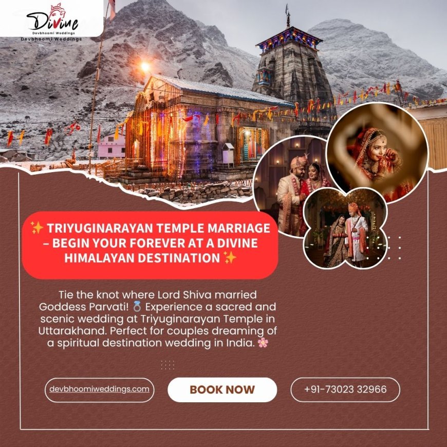 Triyuginarayan Temple Marriage: A Sacred Start to Your Journey