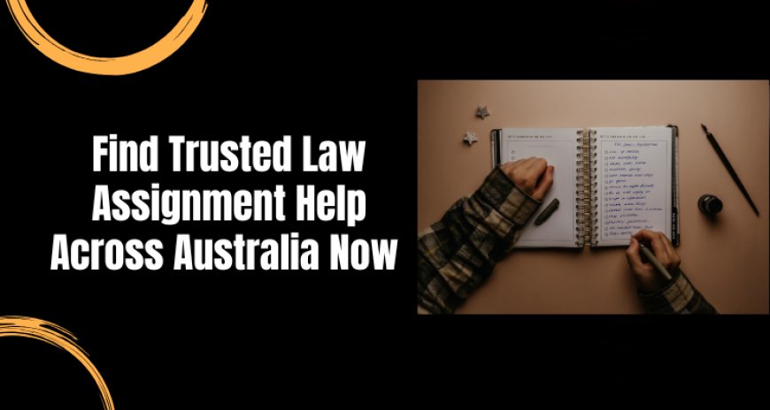 Find Trusted Law Assignment Help Across Australia Now